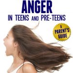 Overcoming Anger in Teens and Pre-Teens: A Parent’s Guide