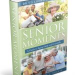 Senior Moments: A Guide to Aging Safely and Gracefully