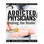 Addicted Physicians: Healing the Healer