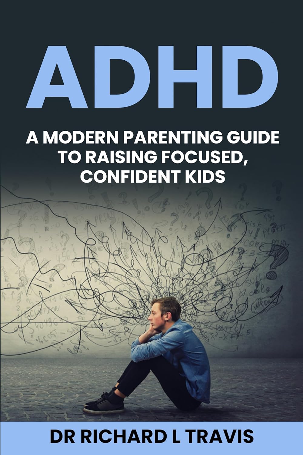 ADHD: A Modern Parenting Guide to Raising Focused, Confident Kids