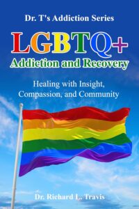 LGBTQ+ Addiction and Recovery: Healing with Insight, Compassion and Community